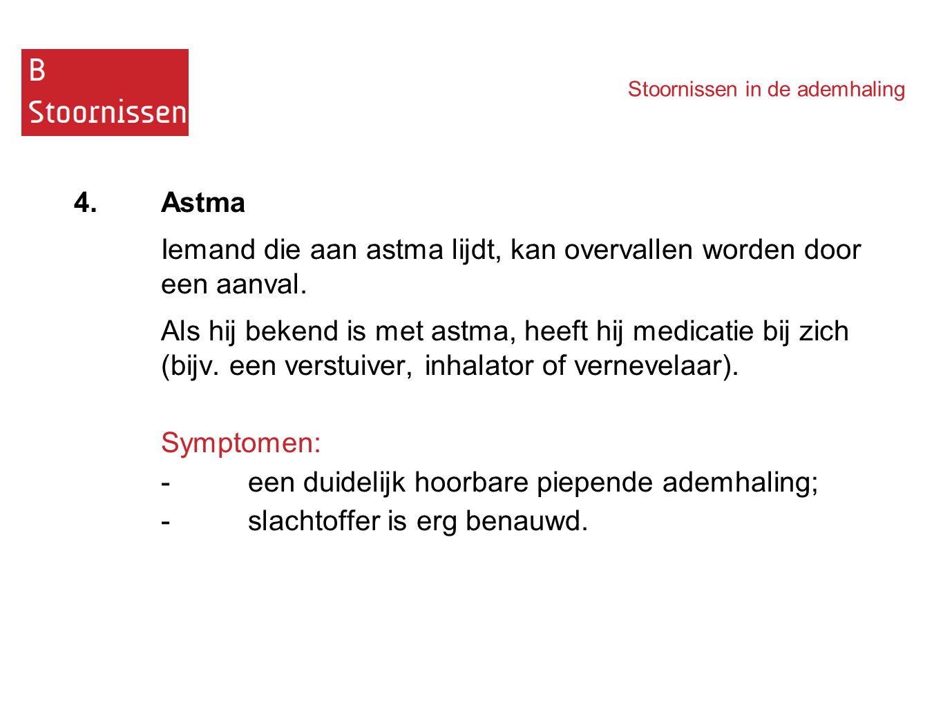 Iemand die aan astma lijdt, kan overvallen worden door een aanval.