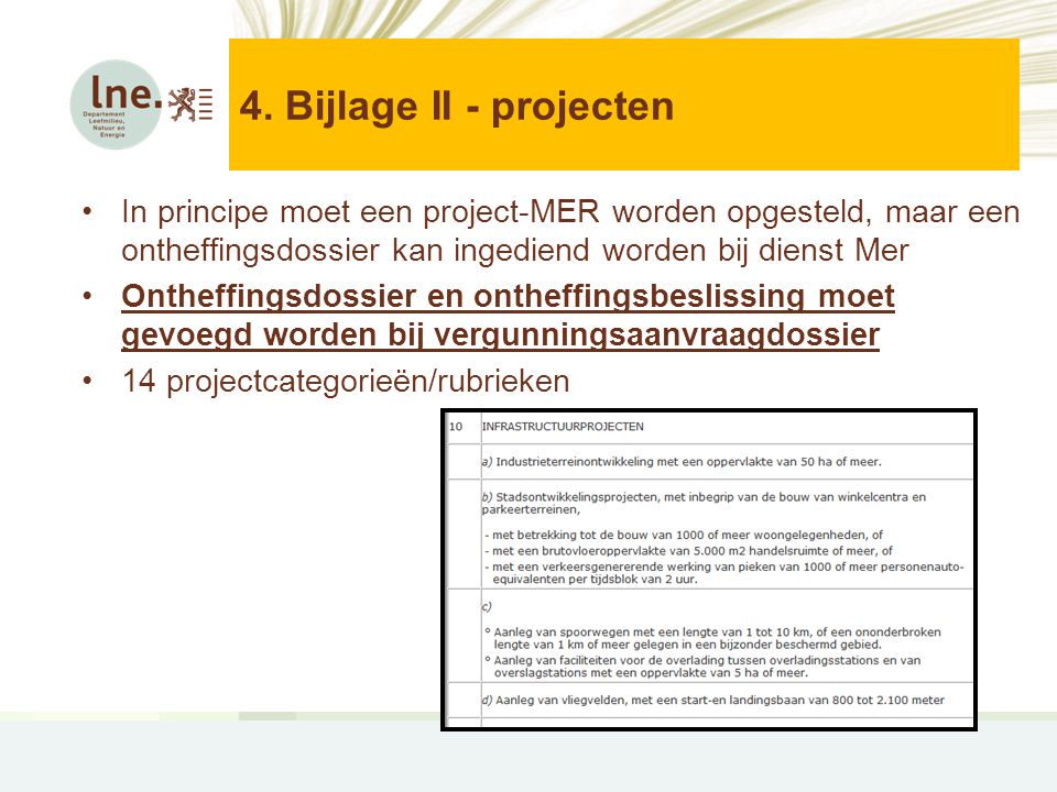 4. Bijlage II - projecten In principe moet een project-MER worden opgesteld, maar een ontheffingsdossier kan ingediend worden bij dienst Mer.