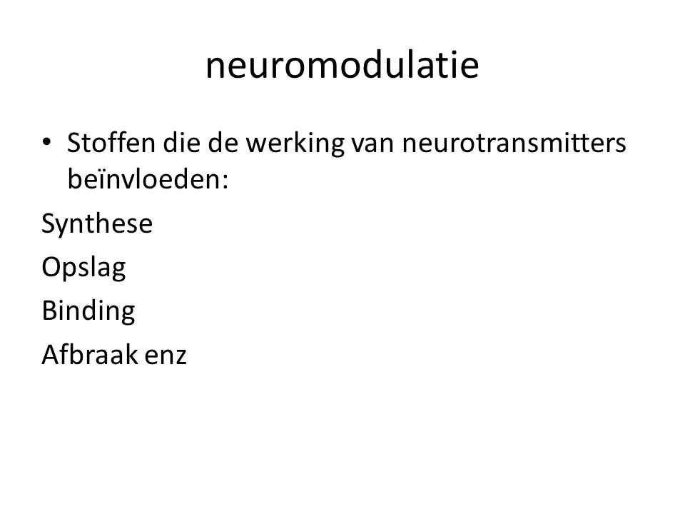 neuromodulatie Stoffen die de werking van neurotransmitters beïnvloeden: Synthese. Opslag. Binding.
