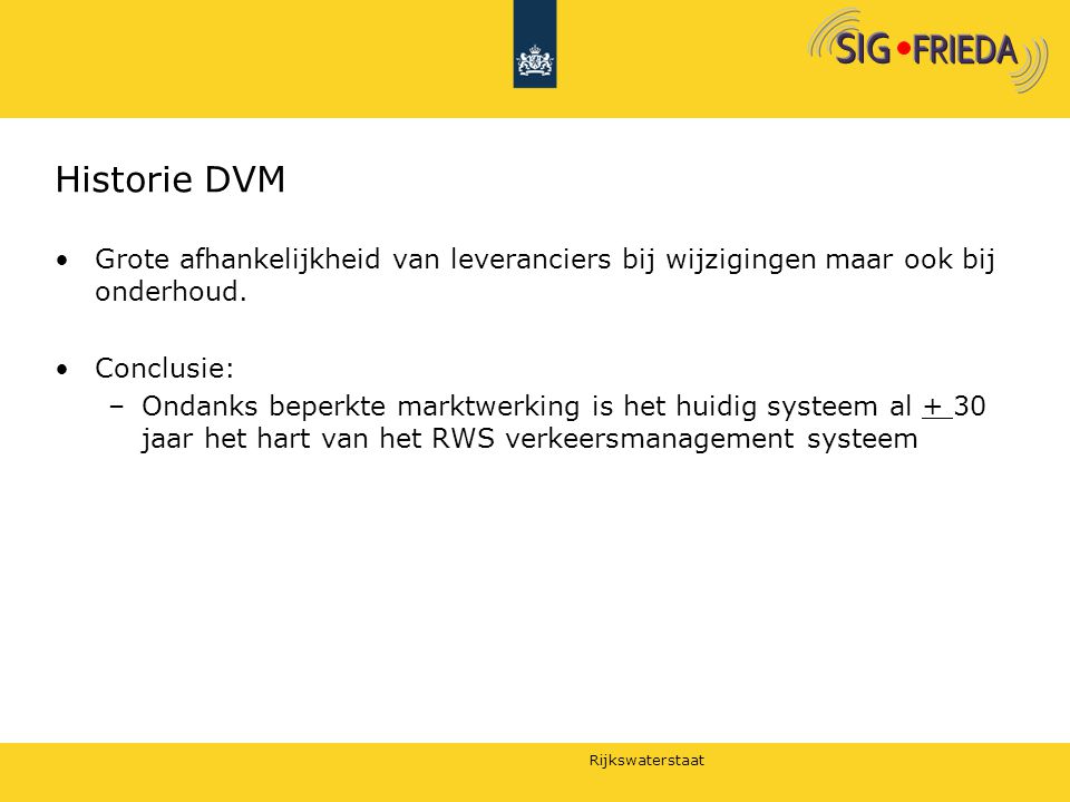 Historie DVM Grote afhankelijkheid van leveranciers bij wijzigingen maar ook bij onderhoud. Conclusie: