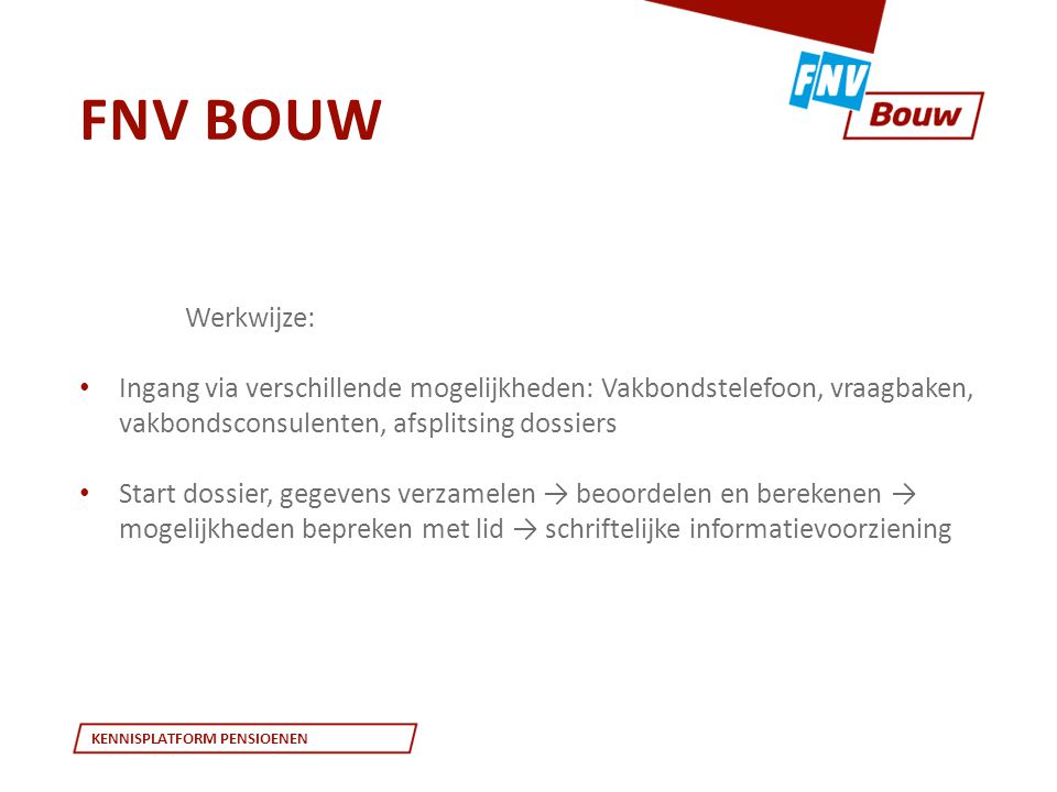 FNV Bouw Werkwijze: Ingang via verschillende mogelijkheden: Vakbondstelefoon, vraagbaken, vakbondsconsulenten, afsplitsing dossiers.
