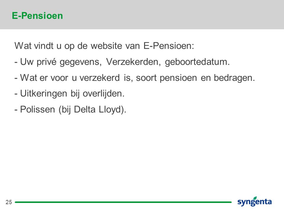 E-Pensioen Wat vindt u op de website van E-Pensioen: - Uw privé gegevens, Verzekerden, geboortedatum.