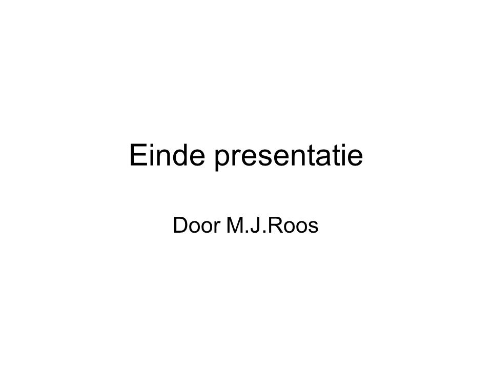 Einde presentatie Door M.J.Roos