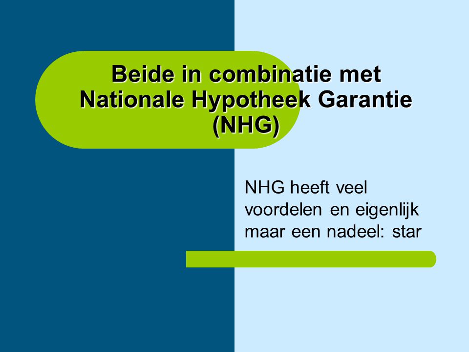 Beide in combinatie met Nationale Hypotheek Garantie (NHG)