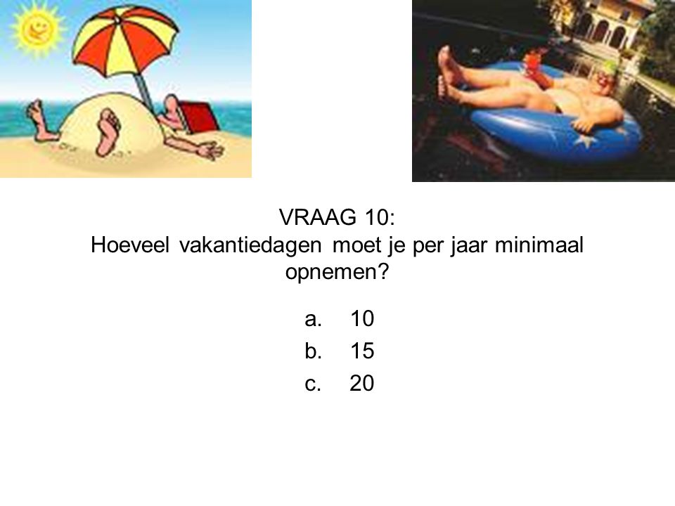 VRAAG 10: Hoeveel vakantiedagen moet je per jaar minimaal opnemen