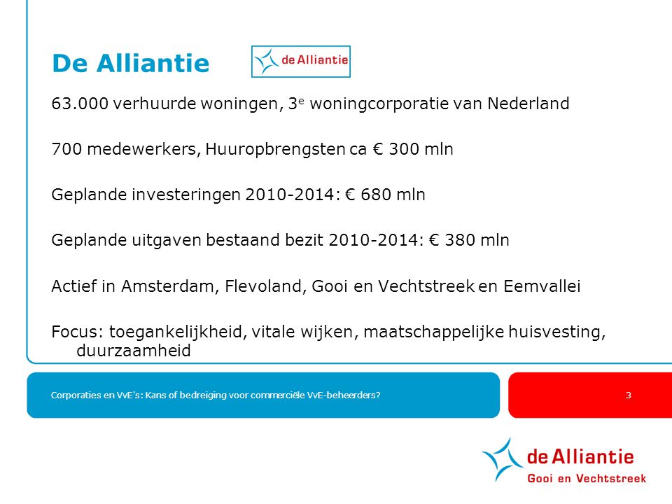 De Alliantie verhuurde woningen, 3e woningcorporatie van Nederland. 700 medewerkers, Huuropbrengsten ca € 300 mln.