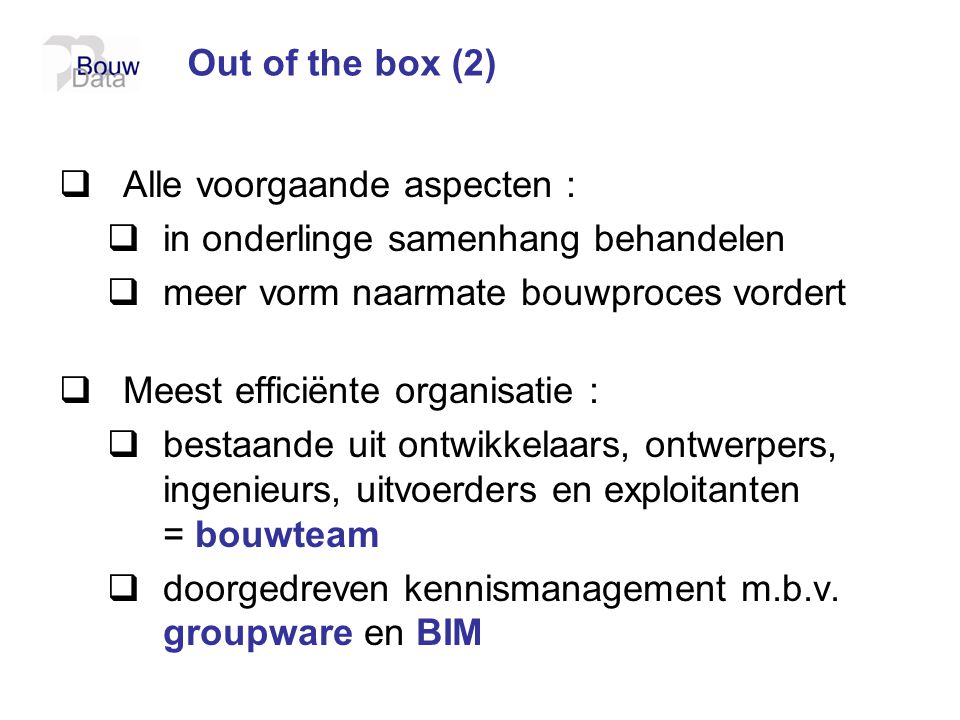 Out of the box (2) Alle voorgaande aspecten : in onderlinge samenhang behandelen. meer vorm naarmate bouwproces vordert.