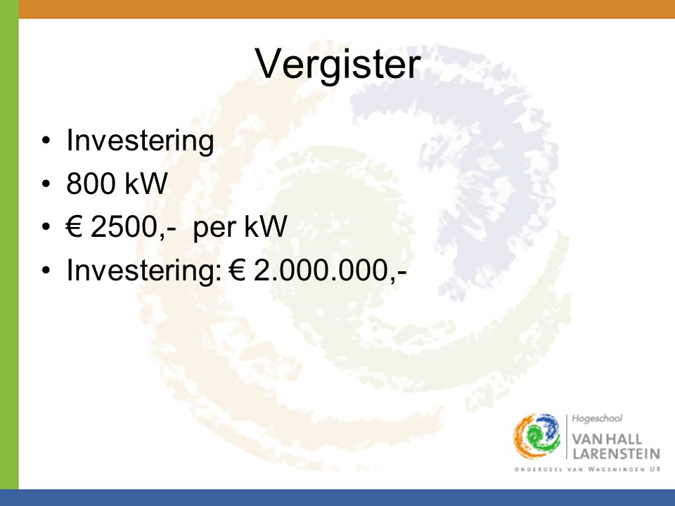 Vergister Investering 800 kW € 2500,- per kW