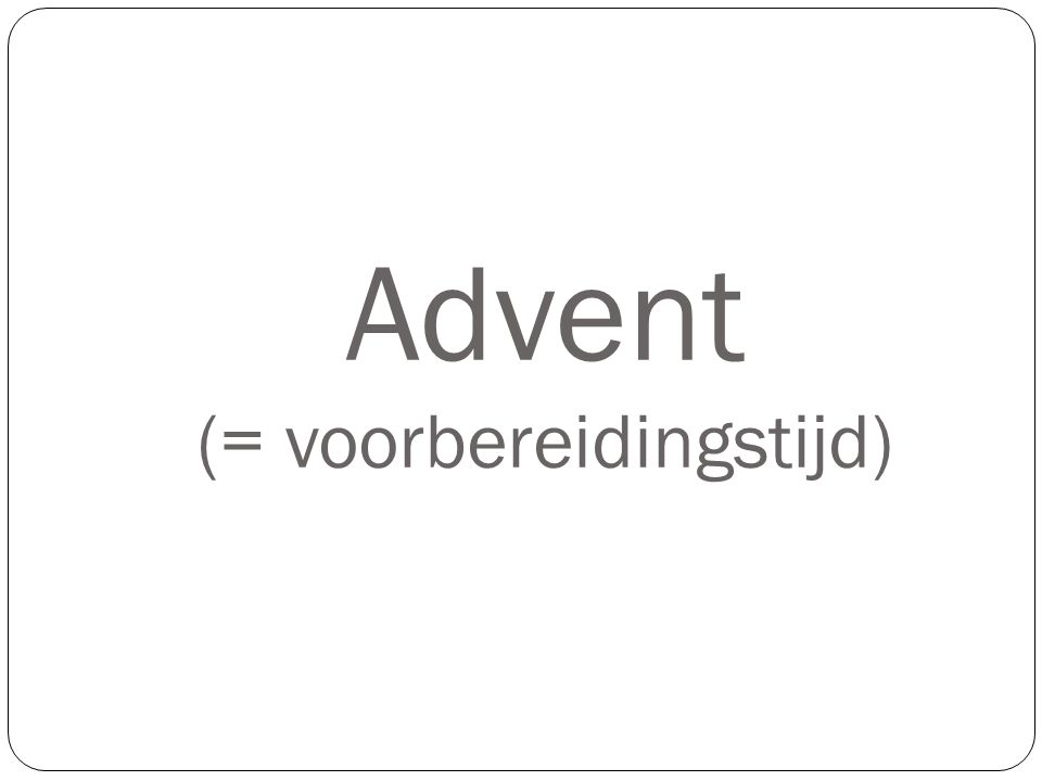 Advent (= voorbereidingstijd)