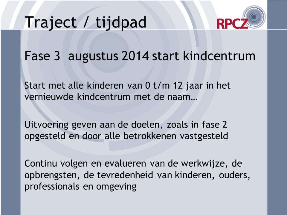 Traject / tijdpad Fase 3 augustus 2014 start kindcentrum