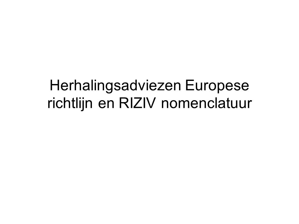 Herhalingsadviezen Europese richtlijn en RIZIV nomenclatuur