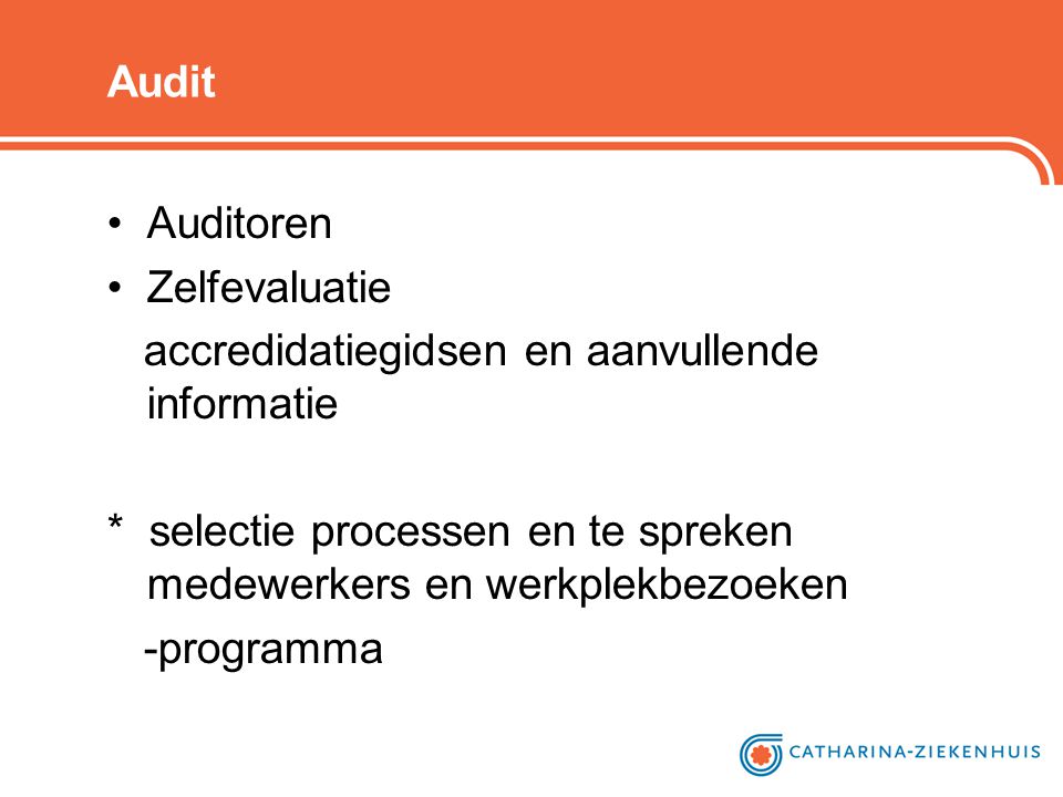Audit Auditoren. Zelfevaluatie. accredidatiegidsen en aanvullende informatie. * selectie processen en te spreken medewerkers en werkplekbezoeken.