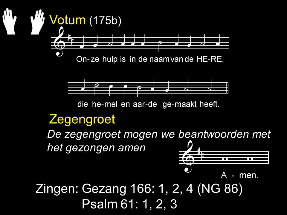 Votum (175b) Zegengroet Zingen: Gezang 166: 1, 2, 4 (NG 86)