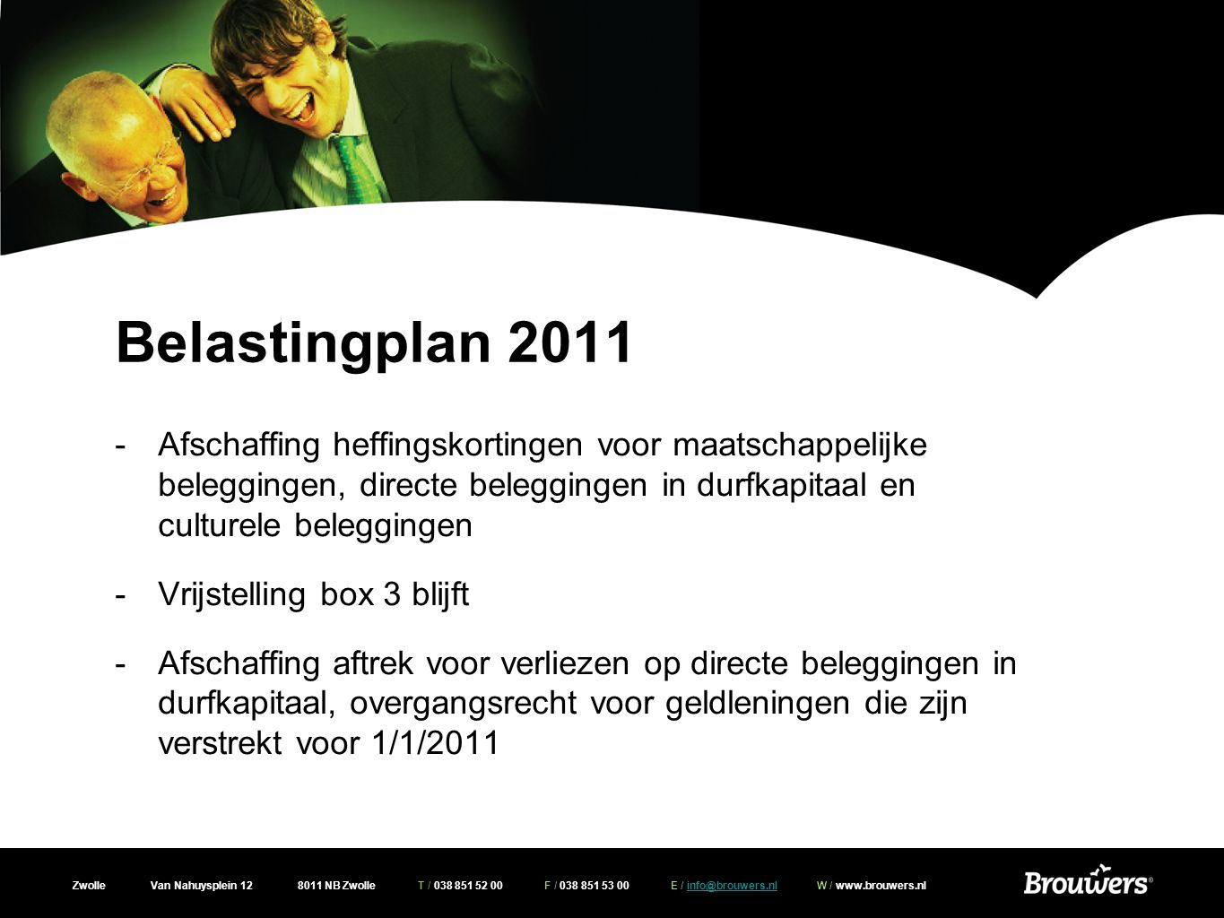 Belastingplan 2011 Afschaffing heffingskortingen voor maatschappelijke beleggingen, directe beleggingen in durfkapitaal en culturele beleggingen.