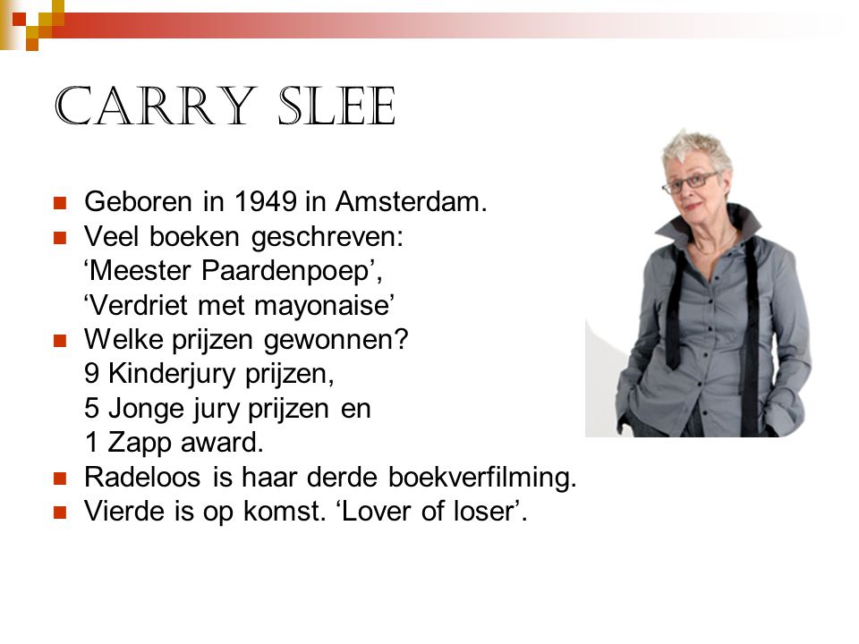 Carry Slee Geboren in 1949 in Amsterdam. Veel boeken geschreven: