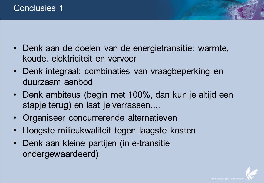 Conclusies 1 Denk aan de doelen van de energietransitie: warmte, koude, elektriciteit en vervoer.
