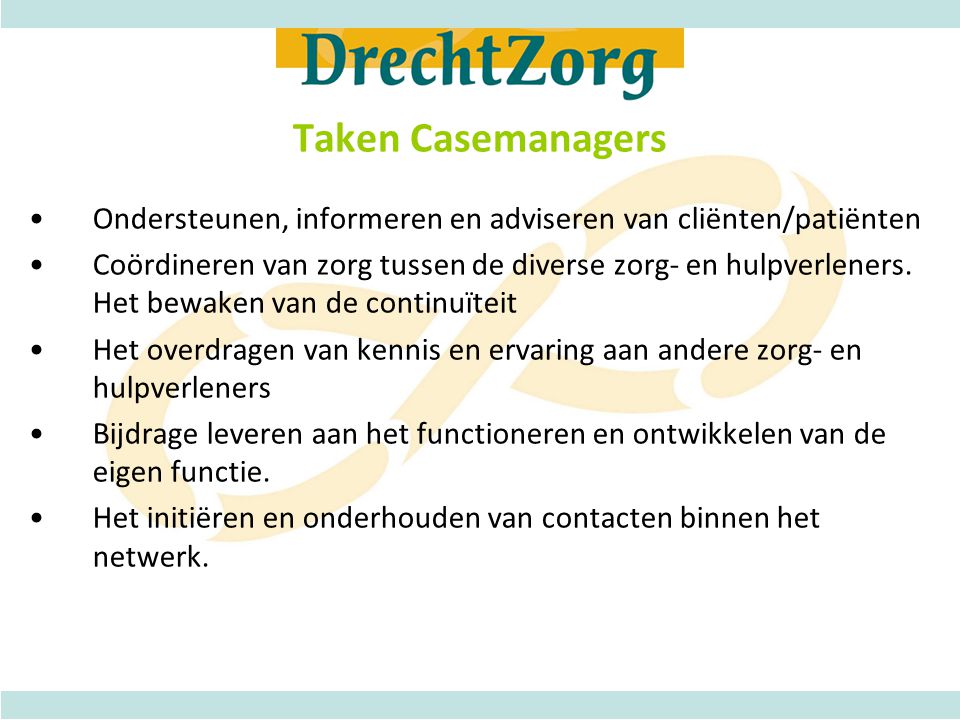 Taken Casemanagers Ondersteunen, informeren en adviseren van cliënten/patiënten.