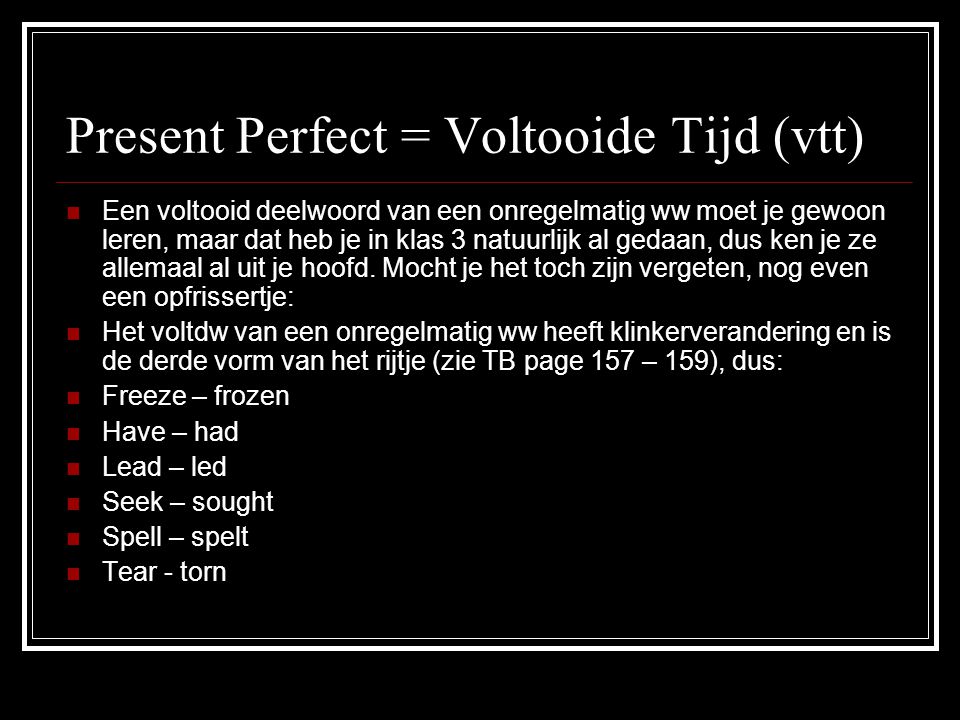 Present Perfect = Voltooide Tijd (vtt)