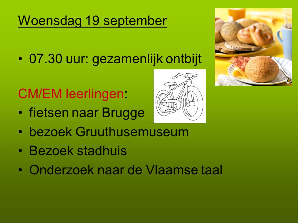 Woensdag 19 september uur: gezamenlijk ontbijt. CM/EM leerlingen: fietsen naar Brugge. bezoek Gruuthusemuseum.