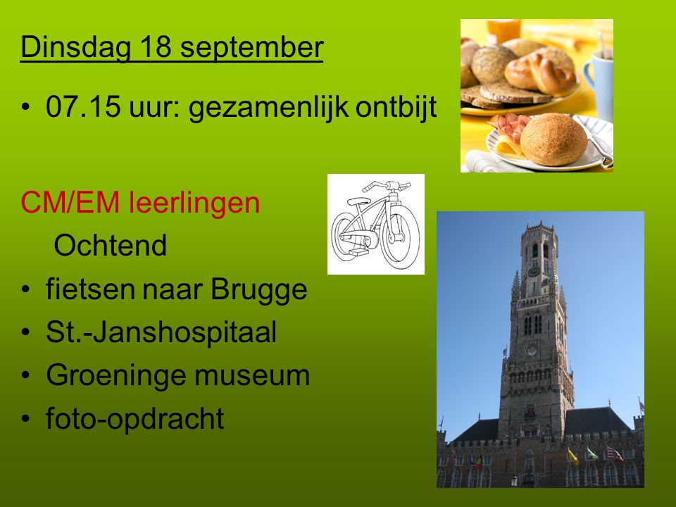 Dinsdag 18 september uur: gezamenlijk ontbijt. CM/EM leerlingen. Ochtend. fietsen naar Brugge.