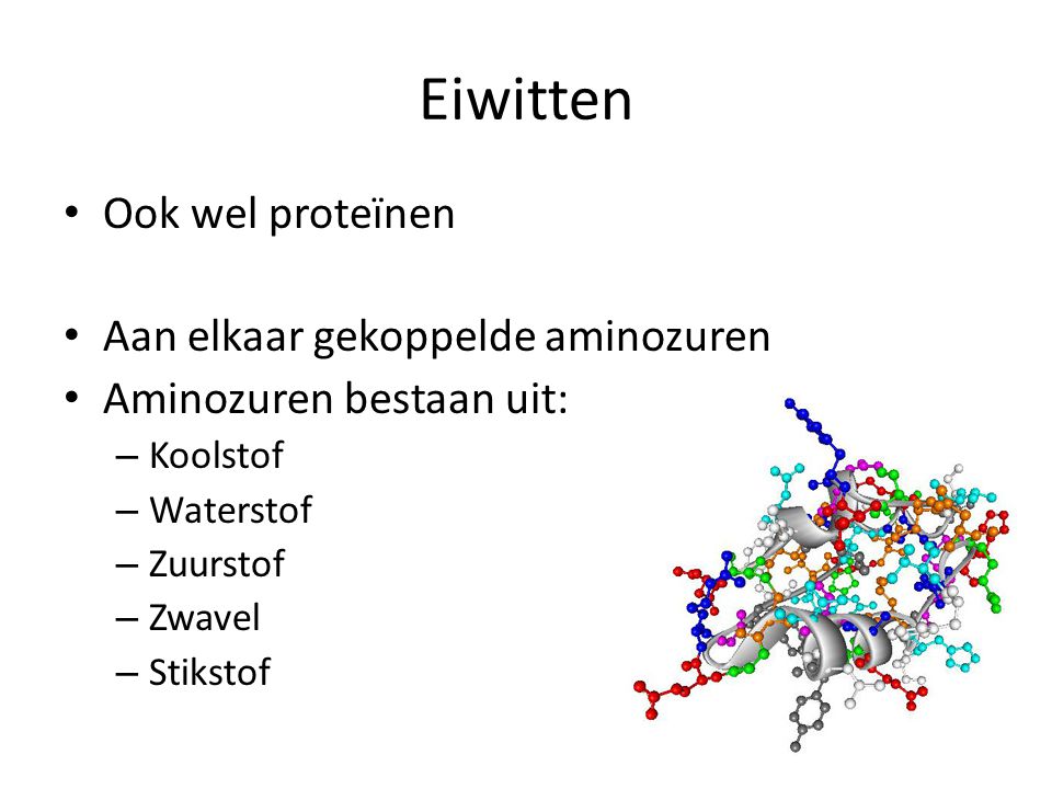 Eiwitten Ook wel proteïnen Aan elkaar gekoppelde aminozuren