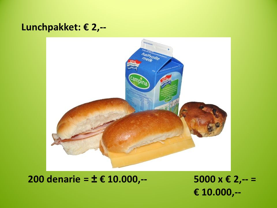 Lunchpakket: € 2, denarie = ± € , x € 2,-- = € ,--