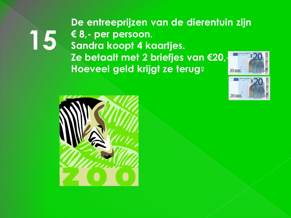 15 De entreeprijzen van de dierentuin zijn € 8,- per persoon.