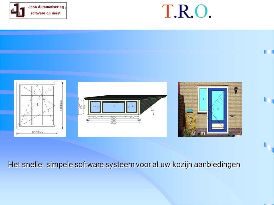 T.R.O. conclusie Het snelle ,simpele software systeem voor al uw kozijn aanbiedingen