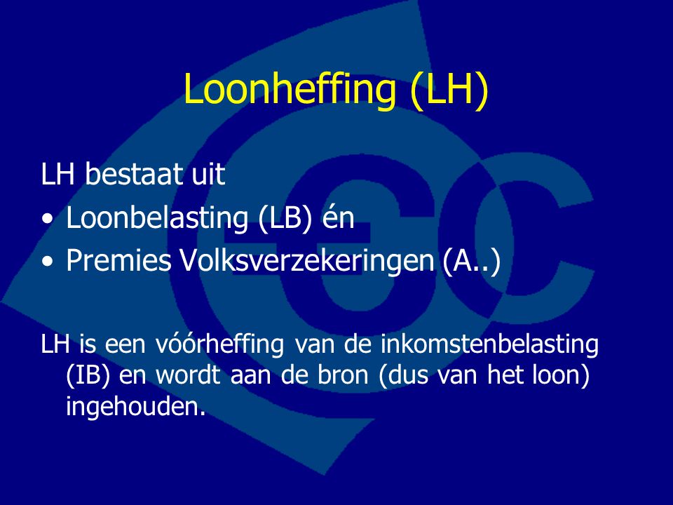 Loonheffing (LH) LH bestaat uit Loonbelasting (LB) én