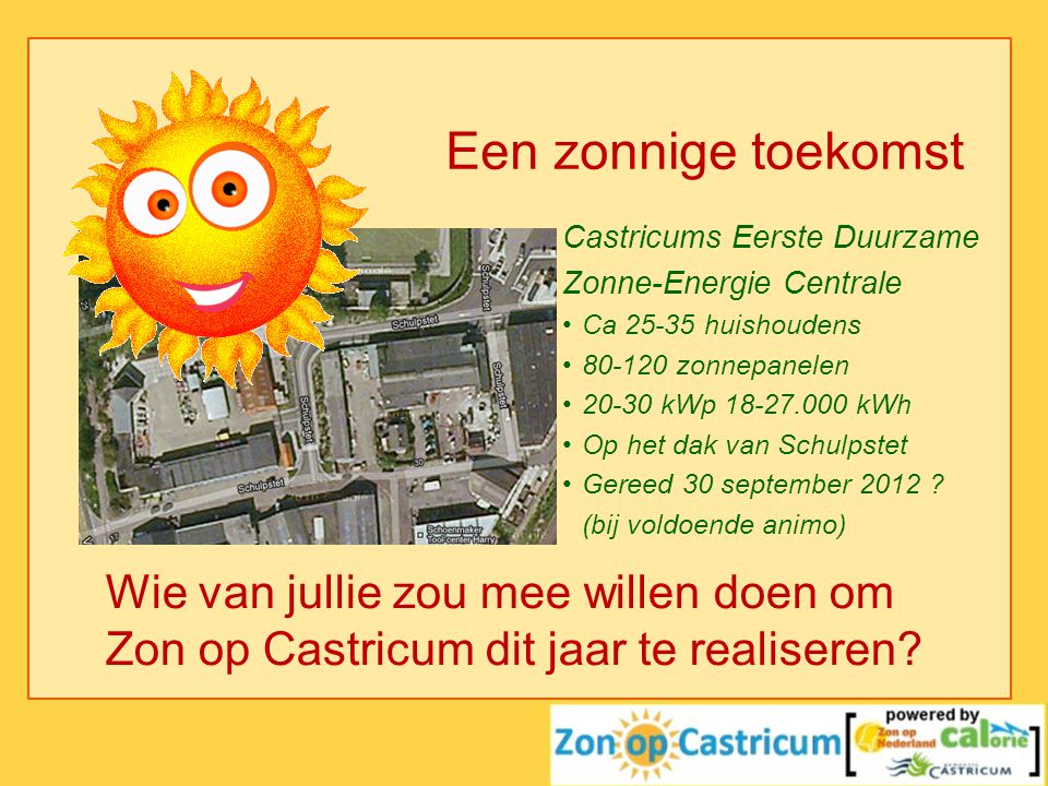Een zonnige toekomst Castricums Eerste Duurzame. Zonne-Energie Centrale. Ca huishoudens zonnepanelen.