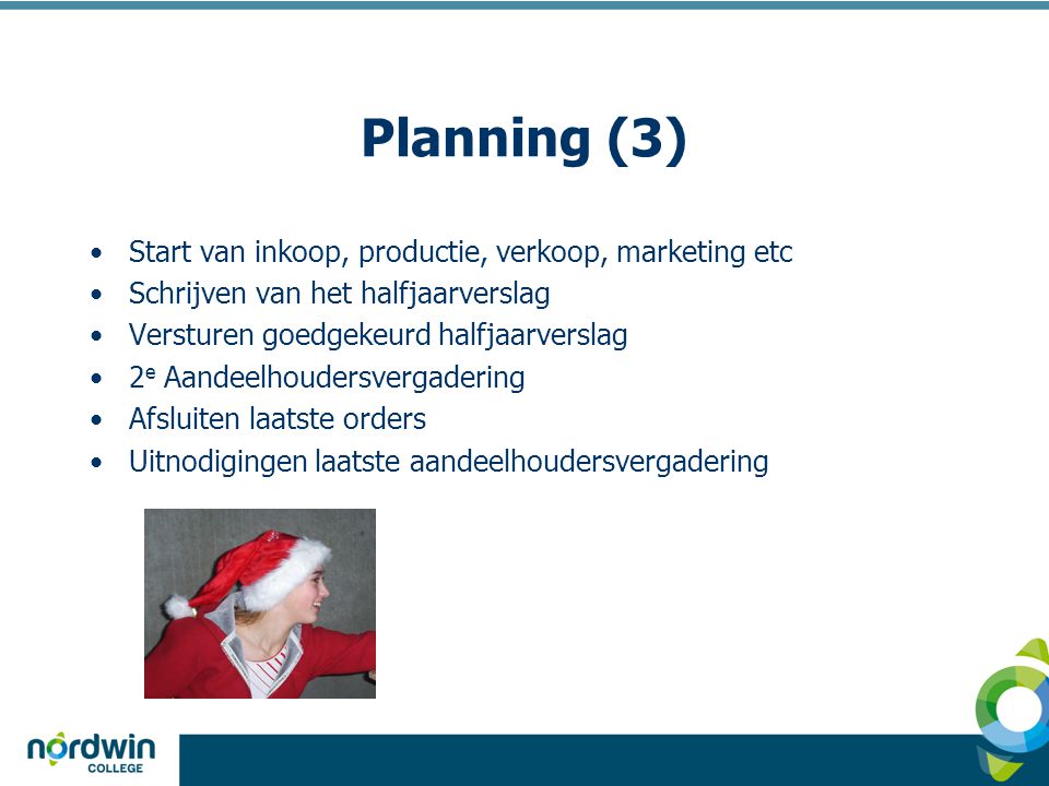 Planning (3) Start van inkoop, productie, verkoop, marketing etc