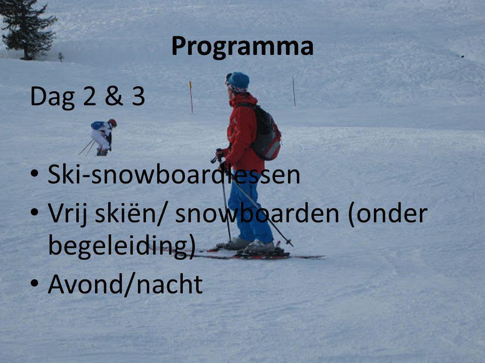 Programma Dag 2 & 3 Ski-snowboardlessen Vrij skiën/ snowboarden (onder begeleiding) Avond/nacht