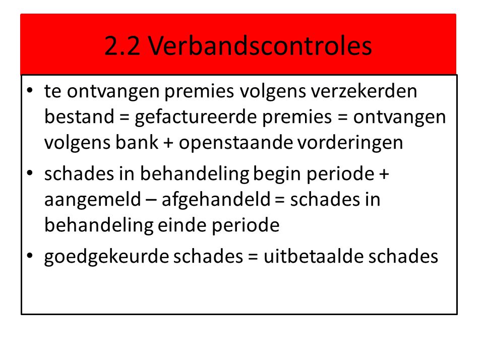 2.2 Verbandscontroles te ontvangen premies volgens verzekerden bestand = gefactureerde premies = ontvangen volgens bank + openstaande vorderingen.