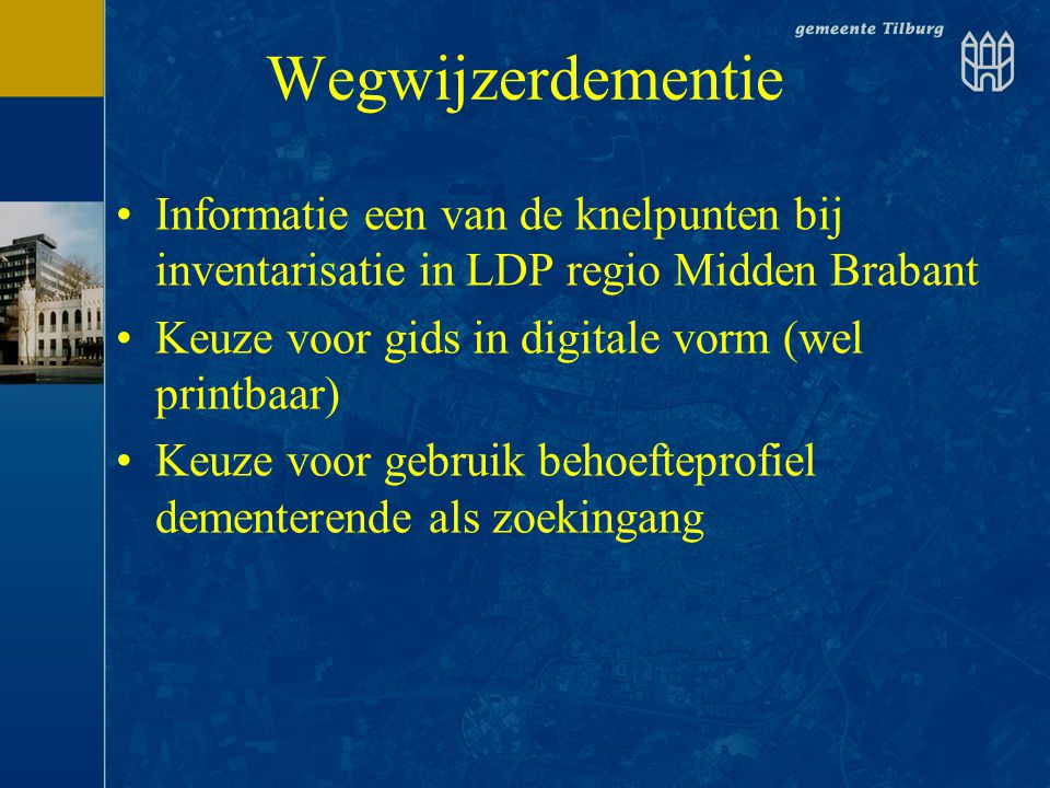 Wegwijzerdementie Informatie een van de knelpunten bij inventarisatie in LDP regio Midden Brabant. Keuze voor gids in digitale vorm (wel printbaar)