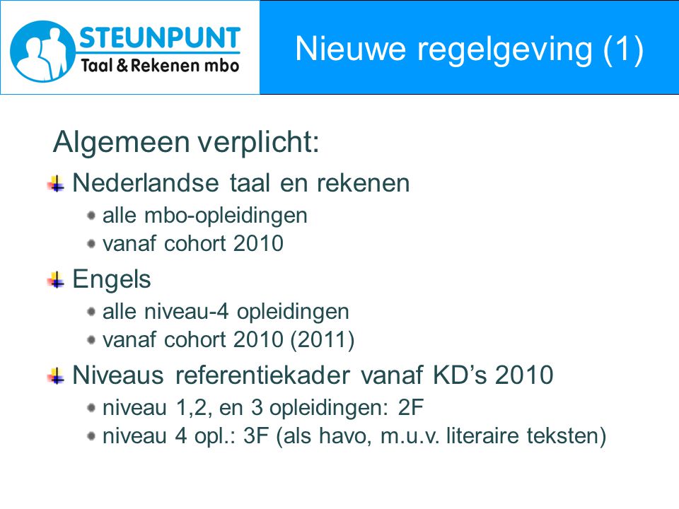 Nieuwe regelgeving (1) Algemeen verplicht: Nederlandse taal en rekenen