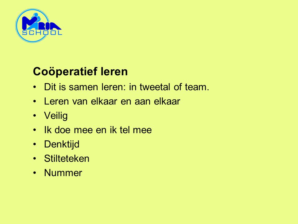 Coöperatief leren Dit is samen leren: in tweetal of team.