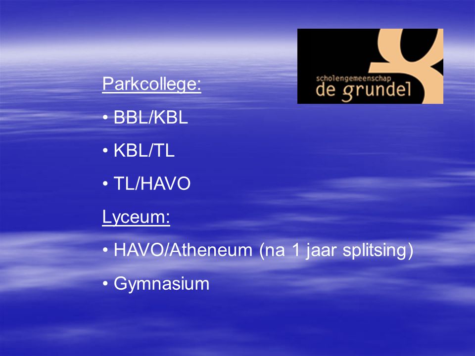 Parkcollege: BBL/KBL KBL/TL TL/HAVO Lyceum: HAVO/Atheneum (na 1 jaar splitsing) Gymnasium