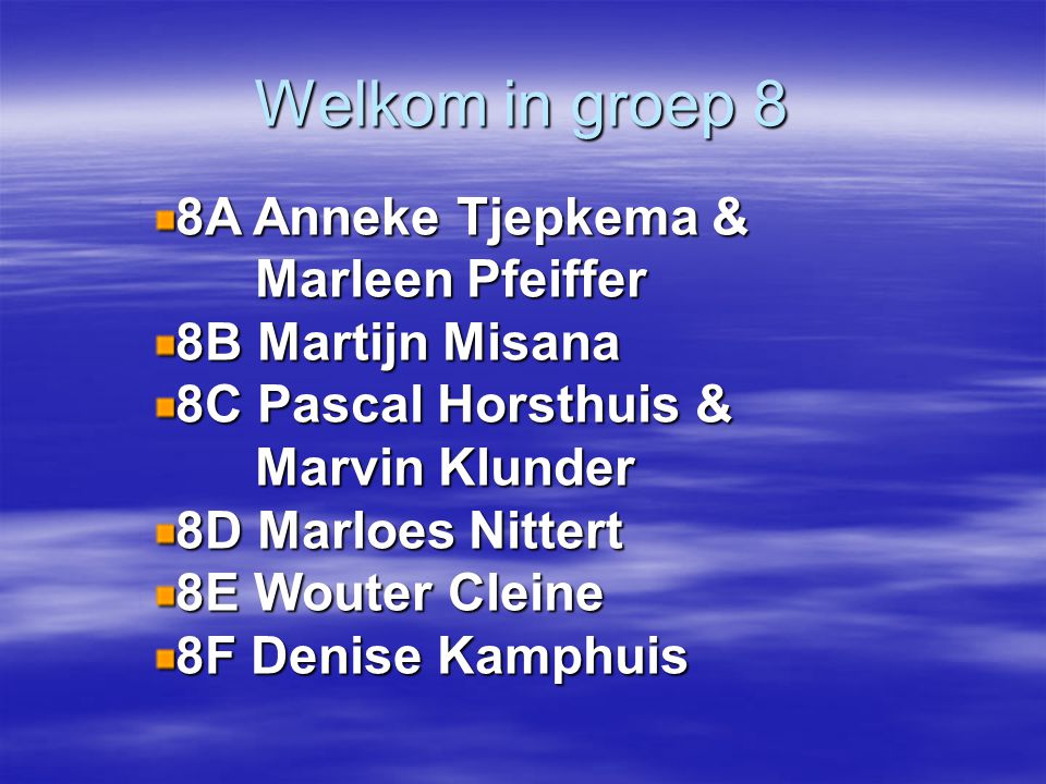 Welkom in groep 8 8A Anneke Tjepkema & Marleen Pfeiffer