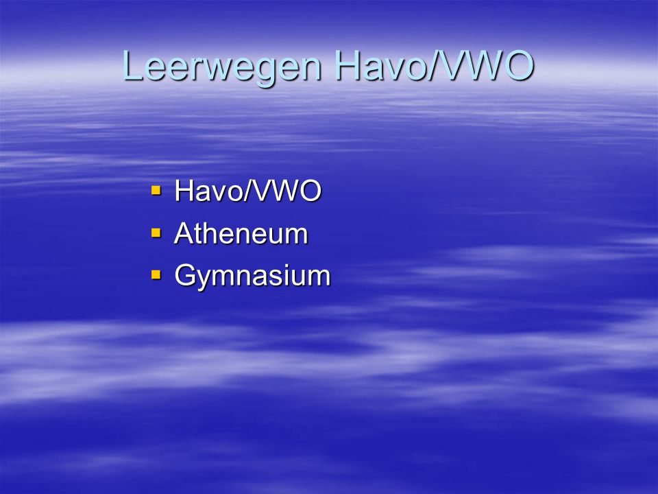 Leerwegen Havo/VWO Havo/VWO Atheneum Gymnasium