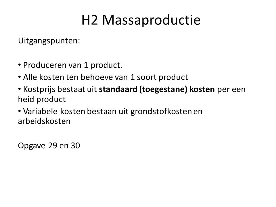 H2 Massaproductie Uitgangspunten: Produceren van 1 product.