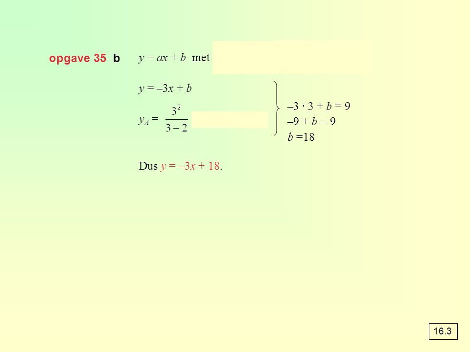 opgave 35 b y = ax + b met a = y = –3x + b yA = = 9, dus A(3, 9)
