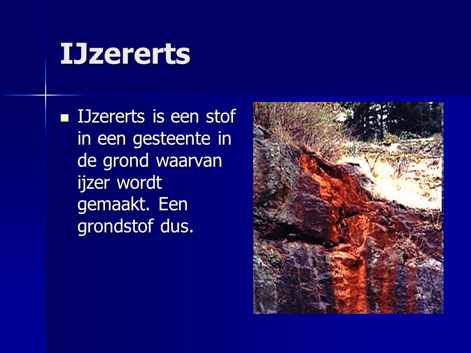 IJzererts IJzererts is een stof in een gesteente in de grond waarvan ijzer wordt gemaakt.