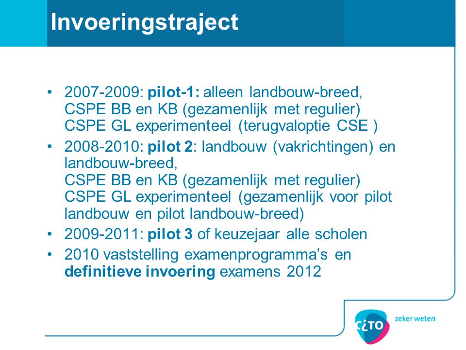 Invoeringstraject : pilot-1: alleen landbouw-breed, CSPE BB en KB (gezamenlijk met regulier) CSPE GL experimenteel (terugvaloptie CSE )