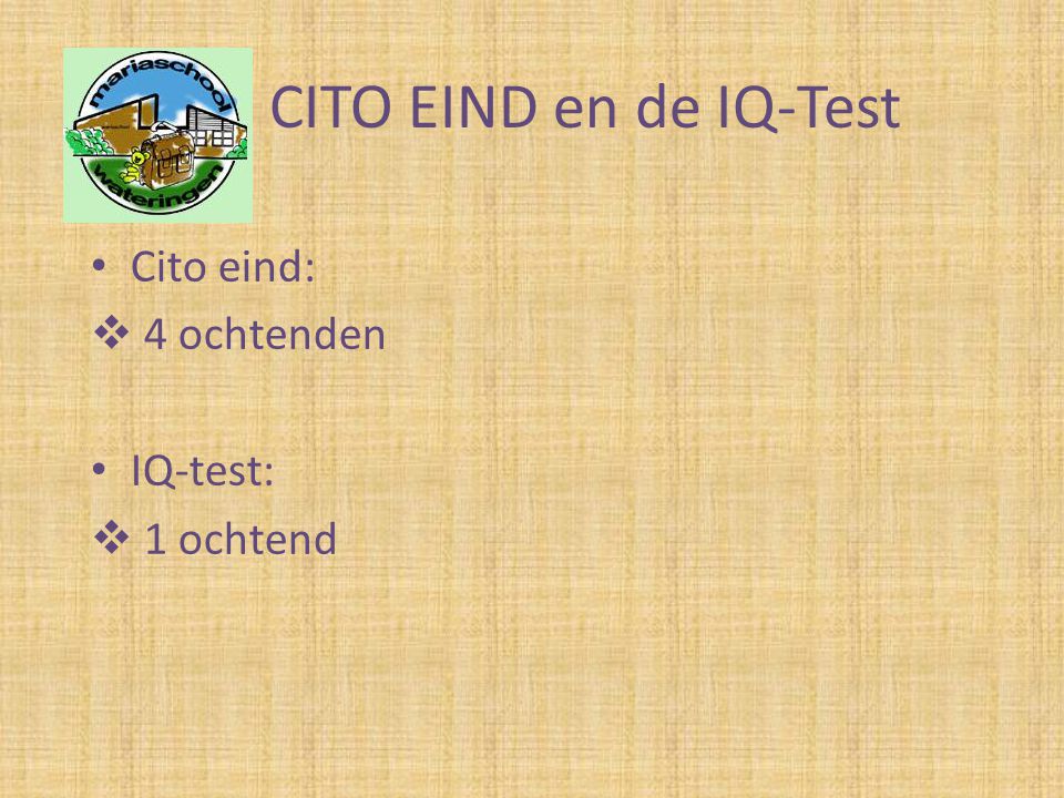 CITO EIND en de IQ-Test Cito eind: 4 ochtenden IQ-test: 1 ochtend
