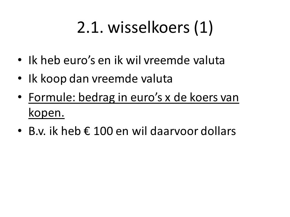 2.1. wisselkoers (1) Ik heb euro’s en ik wil vreemde valuta