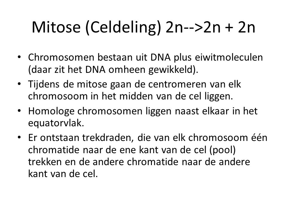 Mitose (Celdeling) 2n-->2n + 2n
