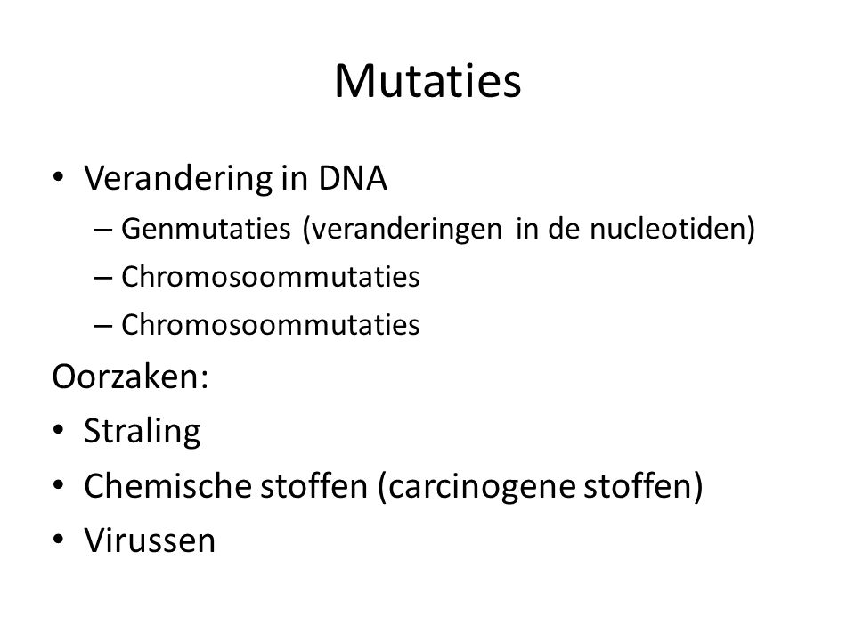 Mutaties Verandering in DNA Oorzaken: Straling
