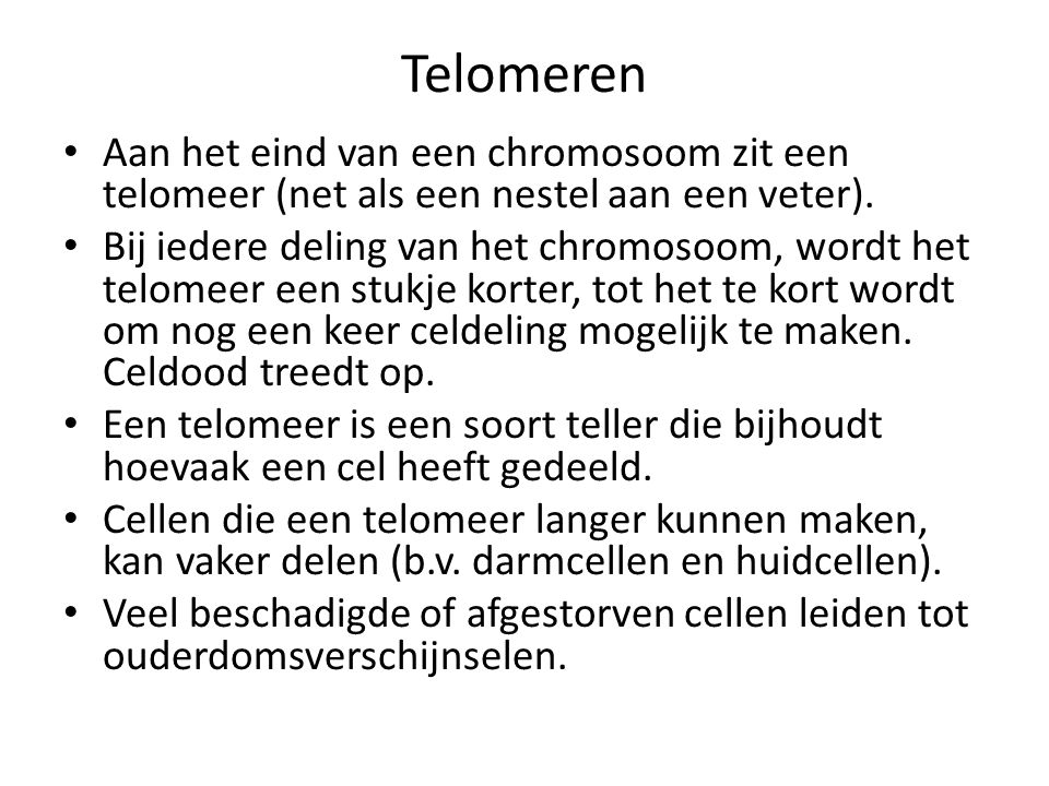 Telomeren Aan het eind van een chromosoom zit een telomeer (net als een nestel aan een veter).