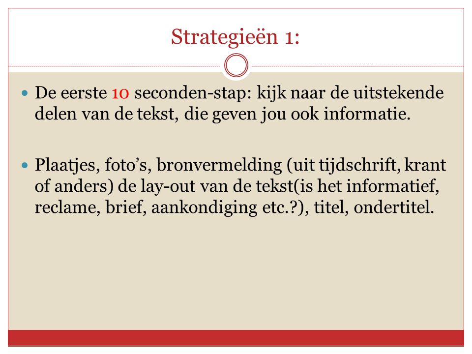 Strategieën 1: De eerste 10 seconden-stap: kijk naar de uitstekende delen van de tekst, die geven jou ook informatie.