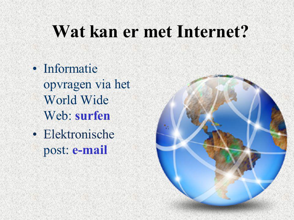 Wat kan er met Internet Informatie opvragen via het World Wide Web: surfen. Elektronische post:  .
